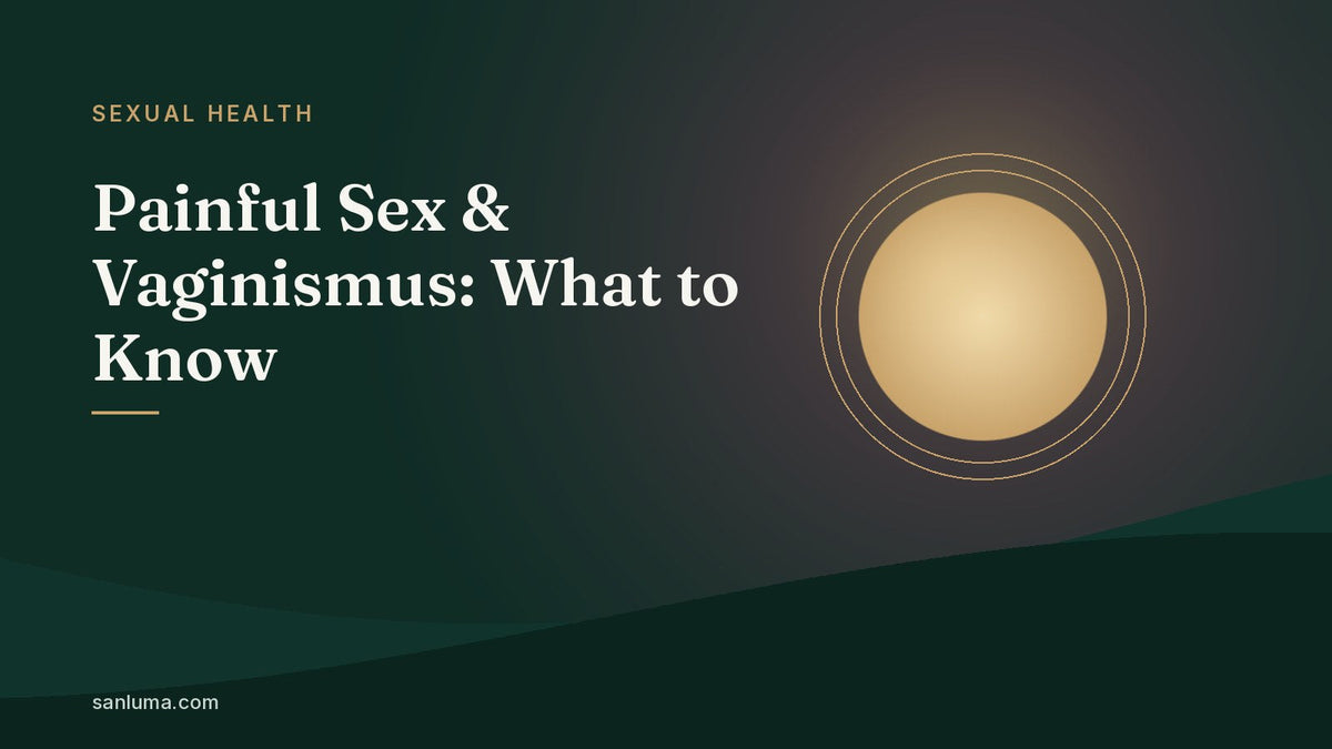 Painful Sex & Vaginismus: What to Know