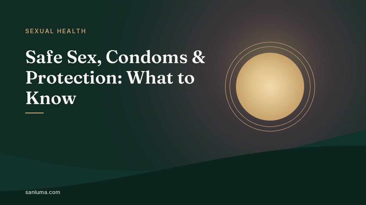 Safe Sex, Condoms & Protection: What to Know