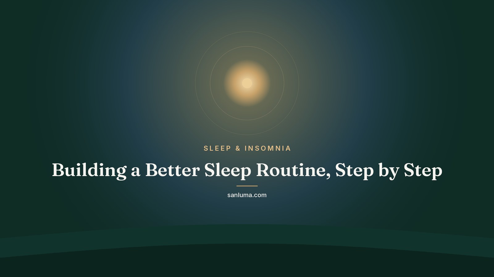 Building a Better Sleep Routine, Step by Step