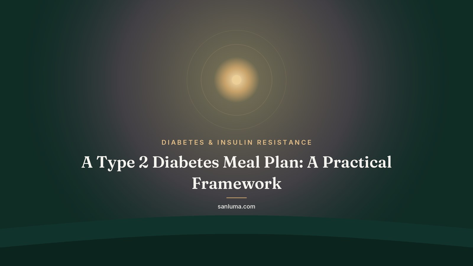 A Type 2 Diabetes Meal Plan: A Practical Framework